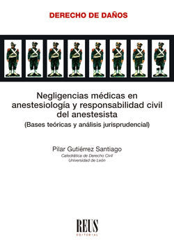 Negligencias médicas en anestesiología y responsabilidad civil del anestesista, de Gutiérrez Santiago, Pilar | portada del li