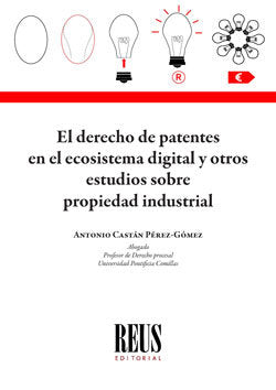 El Derecho de patentes en el ecosistema digital y otros estudios sobre propiedad industrial, de CASTAN PEREZ-GOMEZ, ANTONIO |