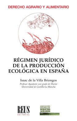 REGIMEN JURIDICO DE LA PRODUCCION ECOLOGICA EN ESPAÑA, de DE LA VILLA BRIONGOS, ISAAC | portada del libro