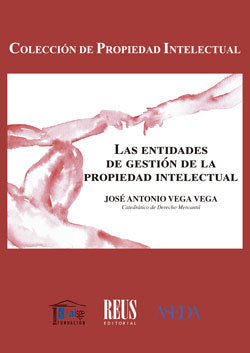 LAS ENTIDADES DE GESTION DE LA PROPIEDAD INTELECTUAL, de VEGA VEGA, JOSE ANTONIO | portada del libro