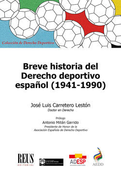 BREVE HISTORIA DEL DERECHO DEPORTIVO ESPAÑOL (1941-1990), de CARRETERO LESTON, JOSE LUIS | portada del libro