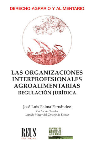 LAS ORGANIZACIONES INTERPROFESIONALES AGROALIMENTARIAS. REGU, de PALMA FERNANDEZ, JOSE LUIS | portada del libro