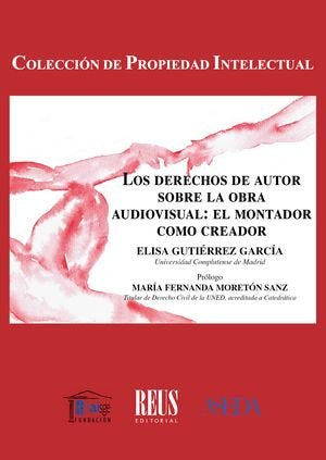 Los derechos de autor sobre la obra audiovisual: el montador como creador, de GUTIERREZ GARCIA, ELISA | portada del libro