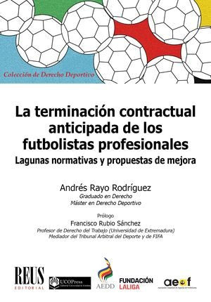LA TERMINACION CONTRACTUAL ANTICIPADA DE LOS FUTBOLISTAS PRO, de RAYO RODRIGUEZ, ANDRES | portada del libro