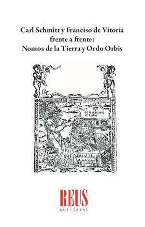 Carl Schmitt y Francisco de Vitoria frente a frente: Nomos de la Tierra y Ordo Orbis, de GUILLEN KALLE, GABRIEL | portada del