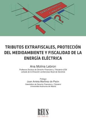 TRIBUTOS EXTRAFISCALES, PROTECCION DEL MEDIO AMBIENTE Y FISCALIDAD DE LA ENERGIA, de MOLINA LEBRON, ANA | portada del libro