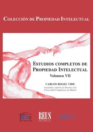 ESTUDIOS COMPLETOS DE PROPIEDAD INTELECTUAL. VOL. VII, de ROGEL VIDE, CARLOS | portada del libro