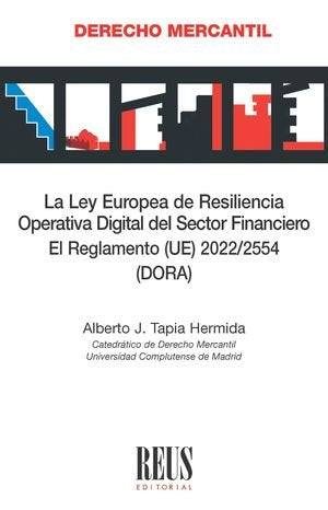 LA LEY EUROPEA DE RESILENCIA OPERATIVA DIGITAL DEL SECTOR FINANCIERO. EL REGLAME, de TAPIA HERMIDA, ALBERTO JAVIER | portada 