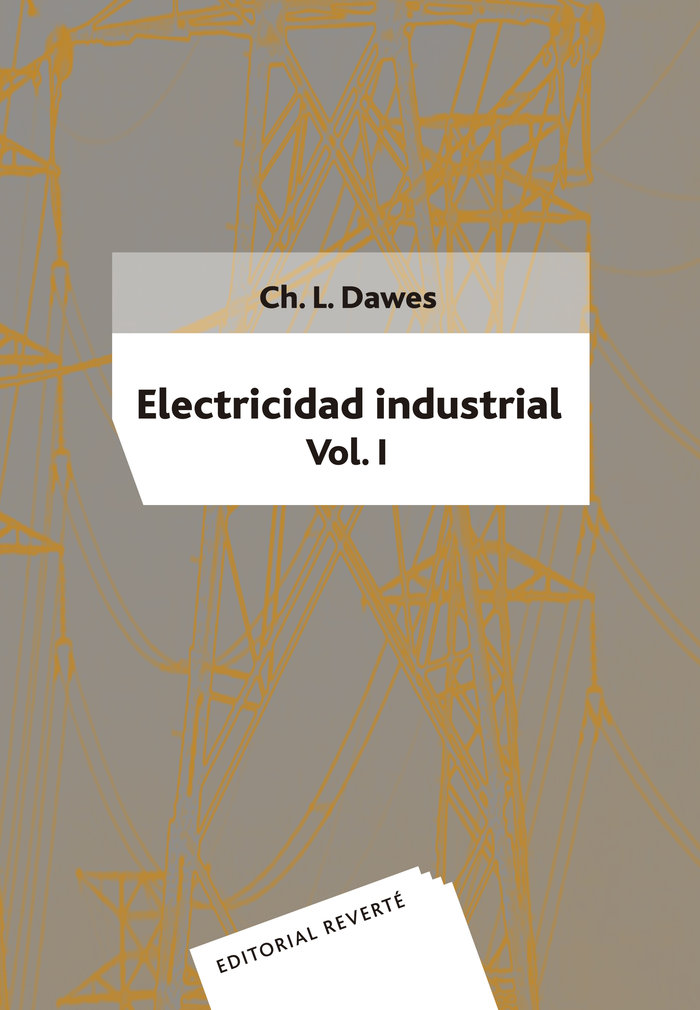Electricidad industrial. Vol. I. ., de Dawes, Chester L. | portada del libro