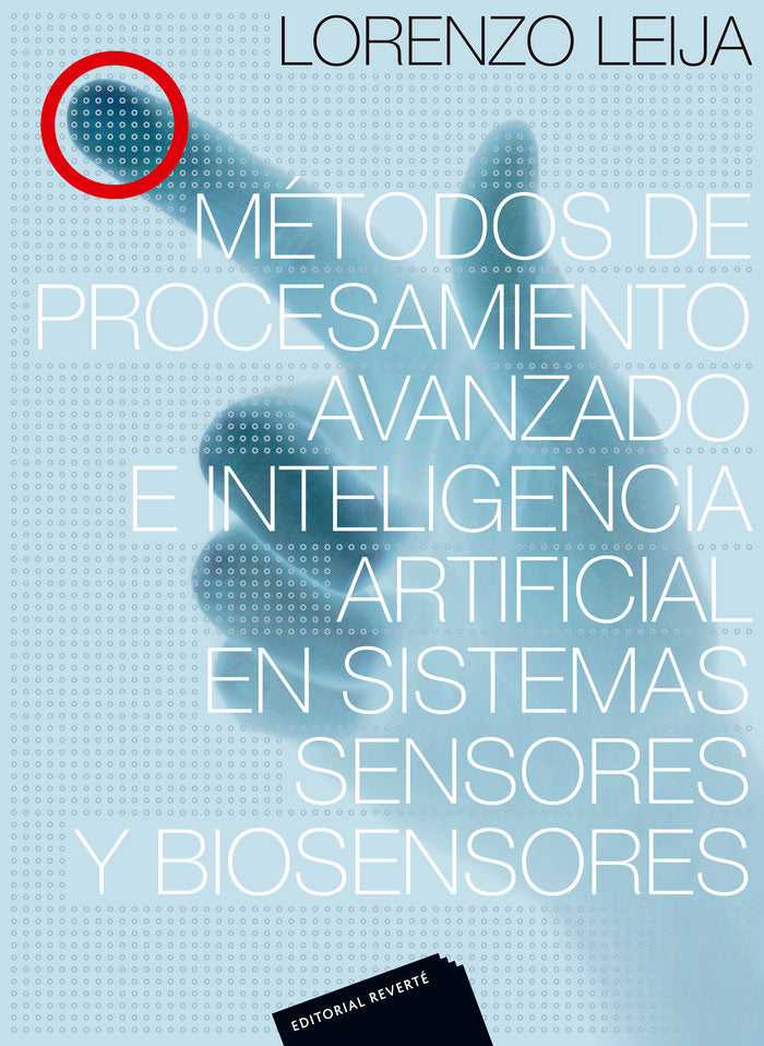 Métodos de procesamiento avanzado e inteligencia artificial en sistemas sensores y biosensores, de Leija, Lorenzo | portada d