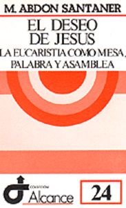 024 - El deseo de Jesús. La Eucarist¡a como mesa, palabra y asamblea, de Abdon Santaner | portada del libro