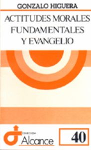 040 - Actitudes morales fundamentales y Evangelio, de Higuera | portada del libro
