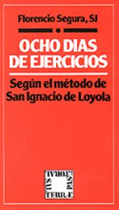 047 - Ocho d¡as de Ejercicios. Según el método de San Ignacio de Loyola, de Segura SJ | portada del libro