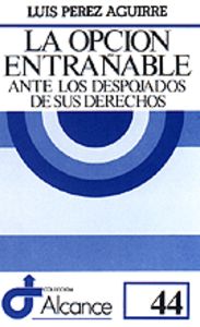 044 - La opción entrañable ante los despojados de sus derechos, de PEREZ AGUIRRE | portada del libro