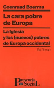 011 - La cara pobre de Europa. La Iglesia y los (nuevos) pobres de Europa Occidental, de BOERMA, COENRAAD | portada del libro