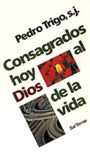 Consagrados hoy al Dios de la vida, de Trigo, Pedro | portada del libro