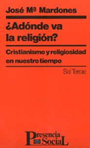 015 - ¿Adónde va la religión? Cristianismo y religiosidad en nuestro tiempo, de Mardones | portada del libro