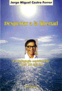 DESPERTAR A LA LIBERTAD PEDAGOGIA ESPIRITUAL, de CASTRO FERRER,JORGE MIGUEL | portada del libro