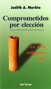 069 - Comprometidos por elección. La vida religiosa hoy, de MERKLE, JUDITH A. | portada del libro