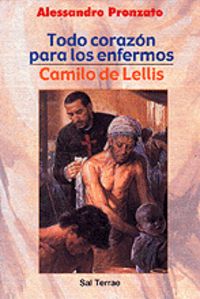 074 - Todo corazón para los enfermos. Camilo de Lellis, de PRONZATO | portada del libro