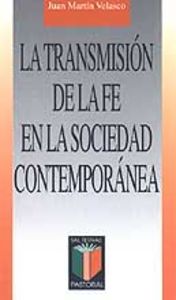 La transmisión de la fe en la sociedad contemporánea, de Martín Velasco, Juan | portada del libro