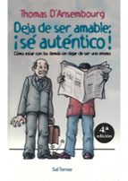 DEJA DE SER AMABLE: ¡SE AUTENTICO!, de Thomas d'Ansenbourg | portada del libro