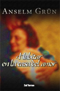 Habitar en la casa del amor, de Grün, Anselm | portada del libro