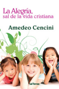 Alegría, sal de la vida cristiana, La, de Cencini, Amedeo | portada del libro