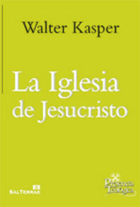 La Iglesia de Jesucristo. Escritos de eclesiología 1, de Kasper, Walter | portada del libro