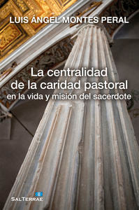 La centralidad de la caridad pastoral en la vida y misión del sacerdote, de Montes Peral, Luis Ángel | portada del libro