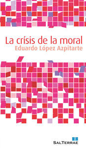 La crisis de la moral, de López Azpitarte, Eduardo | portada del libro