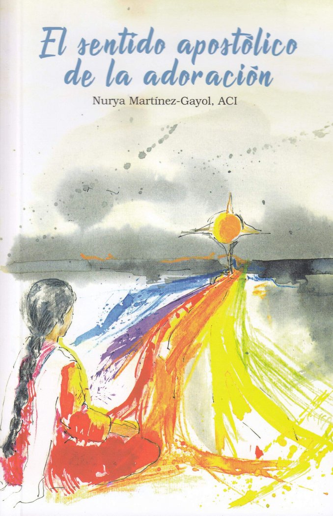 SENTIDO APOSTOLICO DE LA ADORACION, EL, de MARTINEZ GAYOL, NURIA | portada del libro