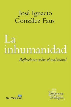 INHUMANIDAD, LA, de GONZALEZ FAUS SJ, JOSE IGNACIO | portada del libro