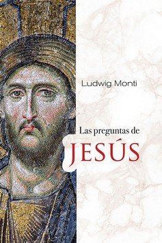 PREGUNTAS DE JESUS, LAS, de MONTI, LUDWIG | portada del libro