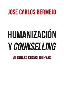 HUMANIZACION Y COUNSELLING, de BERMEJO MI, JOSE CARLOS | portada del libro