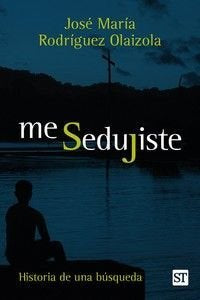 ME SEDUJISTE, de RODRIGUEZ OLAIZOLA, JOSE MARIA | portada del libro