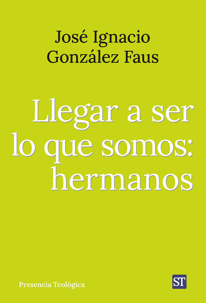 LLEGAR A SER LO QUE SOMOS: HERMANOS, de GONZALEZ FAUS, JOSE IGNACIO | portada del libro