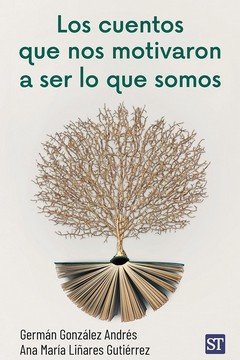 CUENTOS QUE NOS MOTIVARON A SER LO QUE SOMOS, LOS, de GONZALEZ ANDRES, GERMAN | portada del libro