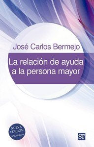 LA RELACION DE AYUDA A LA PERSONA MAYOR, de JOSE CARLOS BERMEJO | portada del libro