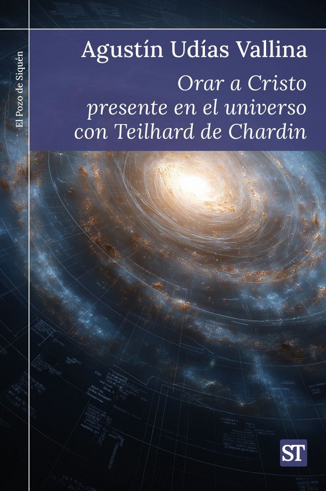 ORAR A CRISTO PRESENTE EN EL UNIVERSO CON TEILHARDDE CHARDIN, de UDIAS VALLINA, AGUSTIN | portada del libro