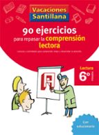VACACIONES SANTILLANA 6 PRIMARIA 90 EJERCICIOS PARA MEJORAR LA COMPRENSION LECTORA, de Varios autores | portada del libro