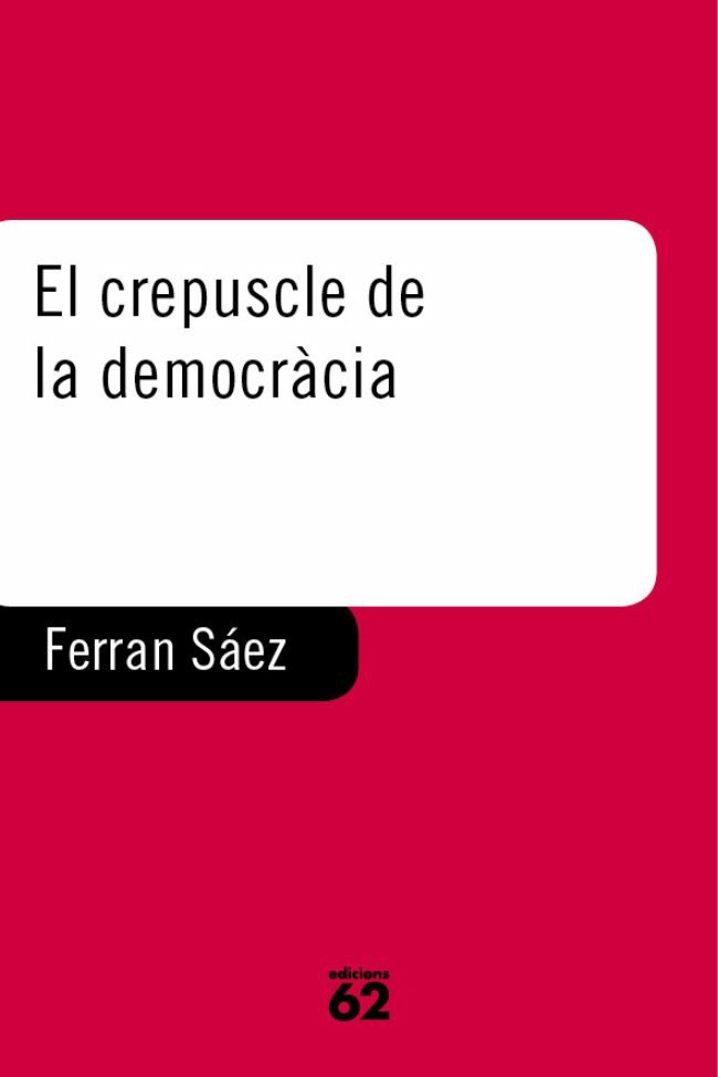 El crepuscle de la democràcia, de Saez Mateu, Ferran | portada del libro