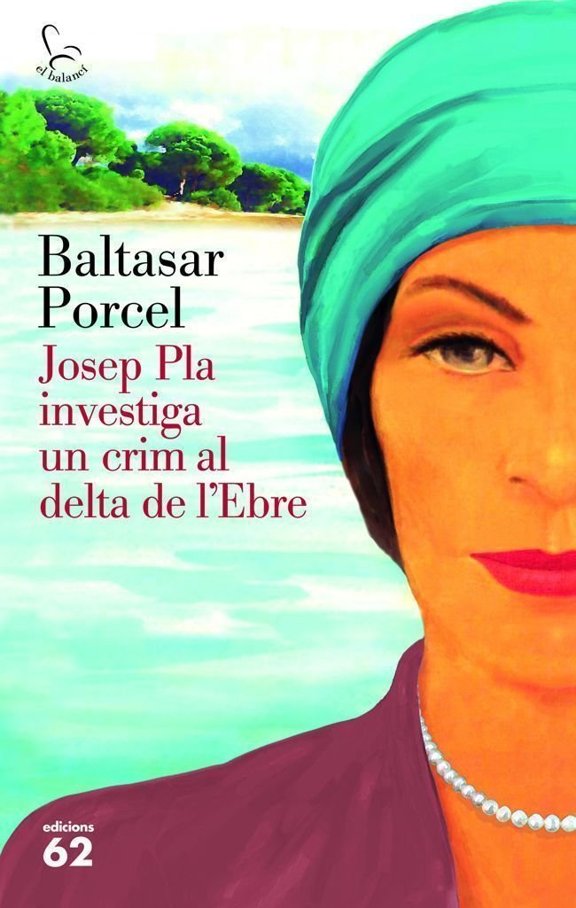 Josep Pla investiga un crim al Delta de l'Ebre, de Porcel, Baltasar | portada del libro