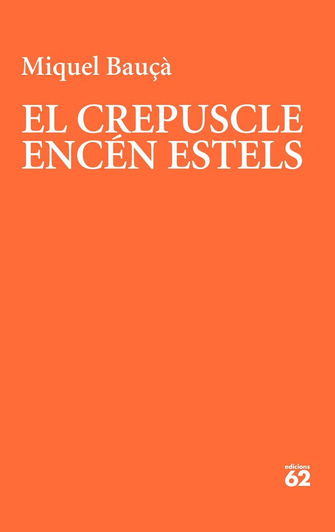 EL CREPUSCLE ENCEN ESTELS, de BAUÇA ROSSELLO, MIQUEL | portada del libro