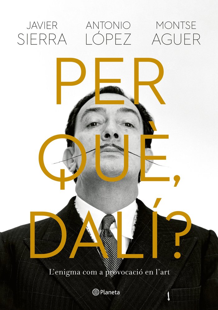 PER QUE DALI, de JAVIER SIERRA#ANTONIO LOPEZ#MONTSE AGUER | portada del libro