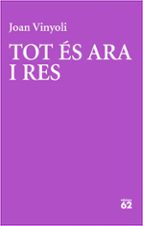 TOT ES ARA I RES, de Joan Vinyoli Pladevall | portada del libro