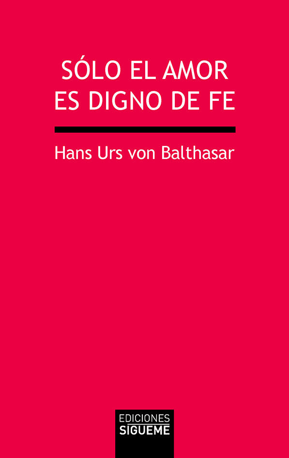SOLO EL AMOR ES DIGNO DE FE, de Balthasar | portada del libro