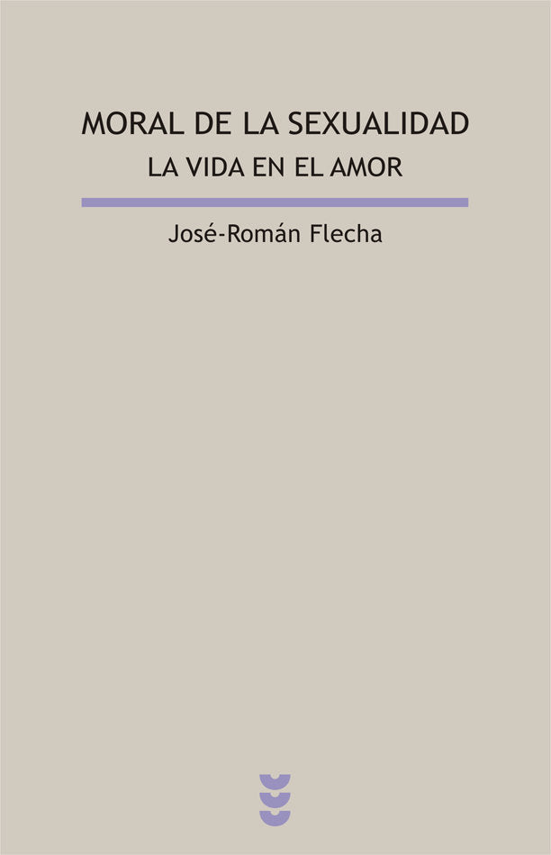 Moral de la sexualidad. La vida en el amor, de Flecha, José-Román | portada del libro