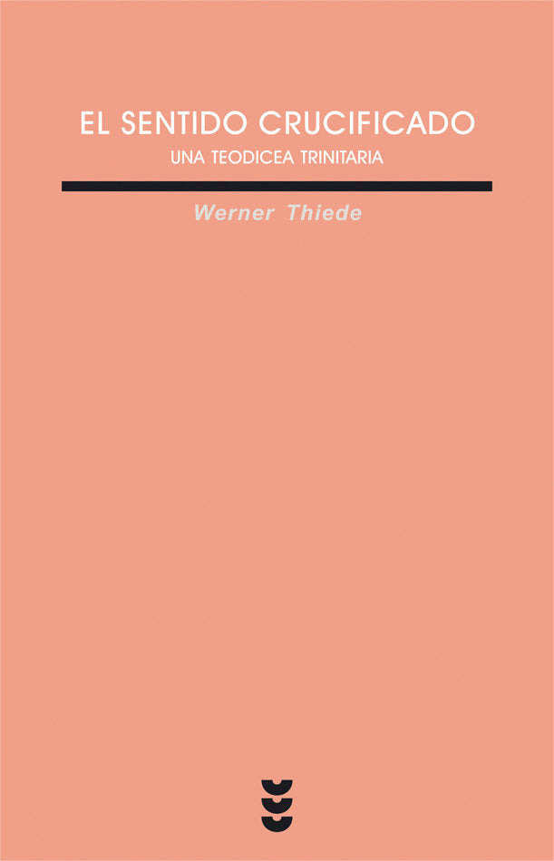 El sentido crucificado. Una teodicea Trinitaria, de Thiede, Werner | portada del libro