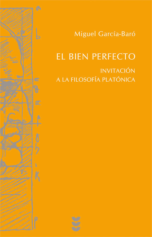 El bien perfecto. Invitación a la filosofía platónica, de García-Baró, Miguel | portada del libro